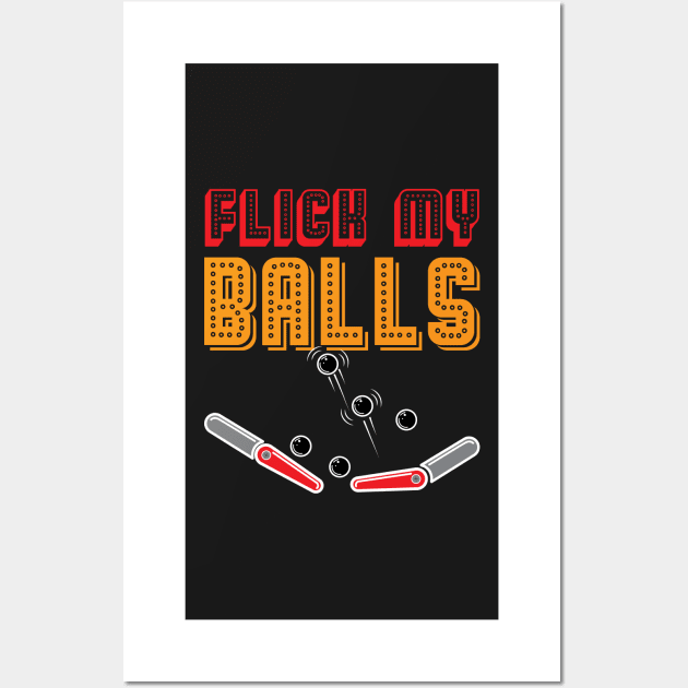 PINBALL: Flick My Balls Wall Art by woormle